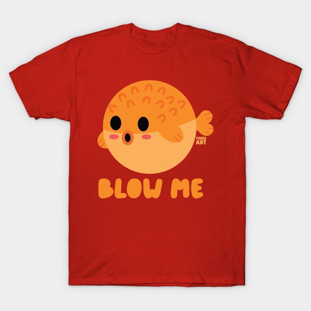 BLOW ME T-Shirt by toddgoldmanart